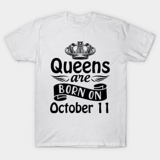 Queens Are Born On October 11 Happy Birthday To Me You Mommy Nana Aunt Sister Daughter Wife T-Shirt